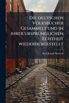 Die Deutschen Volksbücher Gesammelt Und In Ihrer Ursprünglichen Echtheit Hergestellt Von Mit Holzschnitten, Volume 13...