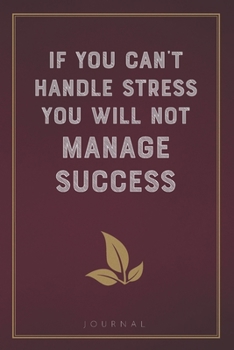 Paperback If you can't handle stress you will not manage success: Funny Saying Blank Lined Notebook - Great Appreciation Gift for Coworkers, Colleagues, and Sta Book