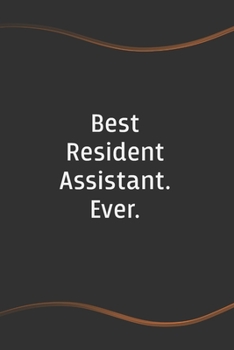 Paperback Best Resident Assistant. Ever: Blank Lined Journal for Coworkers and Friends - Perfect Employee Appreciation Gift Idea Book