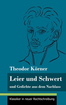 Hardcover Leier und Schwert: und Gedichte aus dem Nachlass (Band 64, Klassiker in neuer Rechtschreibung) [German] Book