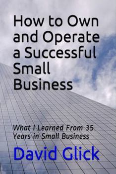 Paperback How to Own and Operate a Successful Small Business: What I Learned from 35 Years in Small Business Book