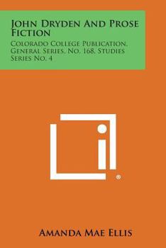 Paperback John Dryden and Prose Fiction: Colorado College Publication, General Series, No. 168, Studies Series No. 4 Book