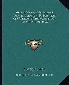Paperback Miners' Nystagmus And Its Relation To Position At Work And The Manner Of Illumination (1892) Book