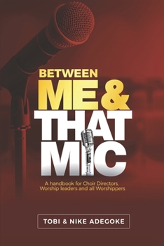 Paperback Between Me & That MIC: A handbook for Choir directors, Worship leaders and all Worshippers Book