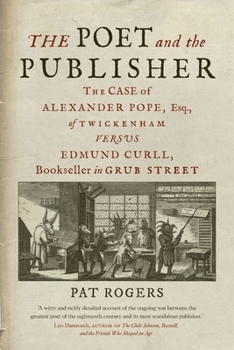 Hardcover The Poet and the Publisher: The Case of Alexander Pope, Esq., of Twickenham Versus Edmund Curll, Bookseller in Grub Street Book