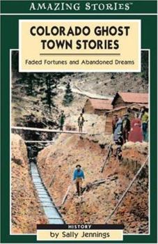 Paperback Colorado Ghost Town Stories: Faded Fortunes & Abandoned Dreams (Amazing Stories) Book