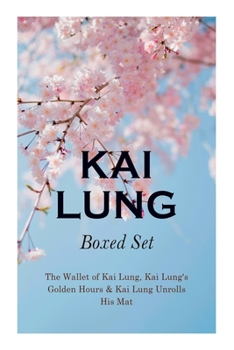 Paperback THE Kai Lung Boxed Set: The Wallet of Kai Lung, Kai Lung's Golden Hours & Kai Lung Unrolls His Mat: The Transmutation of Ling, The Story of Yu Book