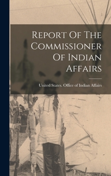 Hardcover Report Of The Commissioner Of Indian Affairs Book