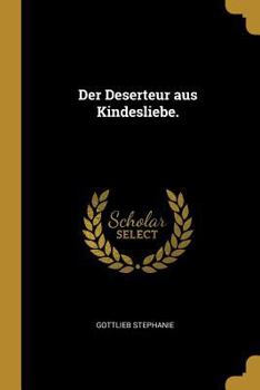 Paperback Der Deserteur aus Kindesliebe. [German] Book