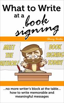 Paperback What to Write at a Book Signing: No More Writer's Block at the Table | How to Write Memorable & Meaningful Messages Book
