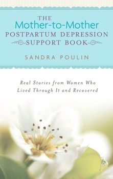 Paperback The Mother-to-Mother Postpartum Depression Support Book: Real Stories from Women Who Lived Through It and Recovered Book