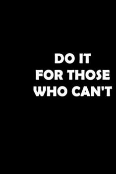 Paperback Do It for Those Who Can't: A marathon running log for marathon training, Running Logbook, Jogging Log Book (With Running Motivation Quotes) Book