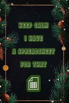 Keep Calm I Have A Spreadsheet For That: Coworker Office Funny Workplace Humor Gag Notebook Wide Ruled Lined Journal 6x9 Inch ( Legal ruled ) Family Gift Idea Mom Dad or Kids in Holidays.