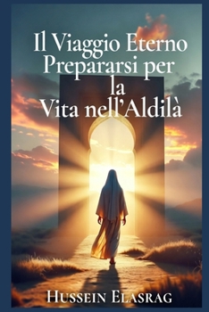 Paperback Il Viaggio Eterno: Prepararsi per la Vita nell'Aldilà [Italian] Book