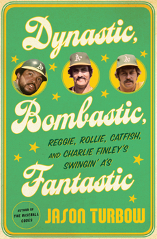 Hardcover Dynastic, Bombastic, Fantastic: Reggie, Rollie, Catfish, and Charlie Finley's Swingin' A's Book