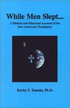 Paperback While Men Slept: A Biblical and Historical Account of the New Universal Christianity Book