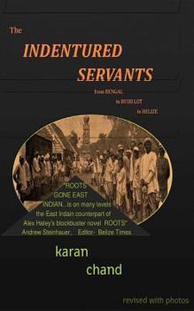 Paperback The Indentured Servants: from Bengal to Bush Lot to Belize Book