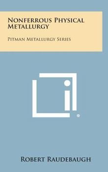 Hardcover Nonferrous Physical Metallurgy: Pitman Metallurgy Series Book