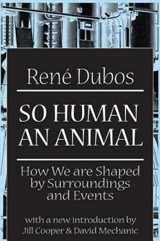 So Human an Animal: How We Are Shaped by Surroundings and Events