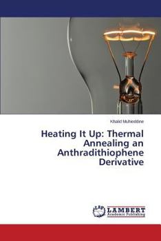 Paperback Heating It Up: Thermal Annealing an Anthradithiophene Derivative Book