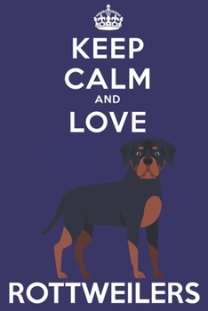 Paperback Keep Calm And Love Rottweilers: Funny Rottweiler Dog Lover Journal / Notebook / Diary Perfect for Birthday Card Present or Christmas Gift Support Mans Book