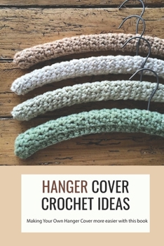 Paperback Hanger Cover Crochet Ideas: Making Your Own Hanger Cover more easier with this book