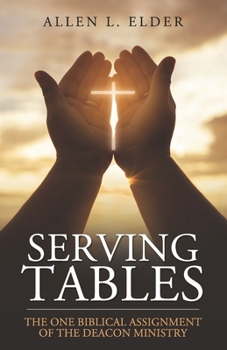 Paperback Serving Tables: The One Biblical Assignment of the Deacon Ministry Book