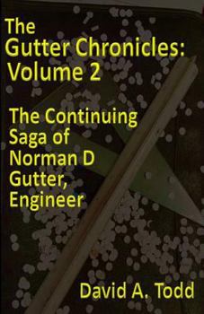 Paperback The Gutter Chronicles, Volume 2: The Continuing Saga of Norman D. Gutter, Engineer Book