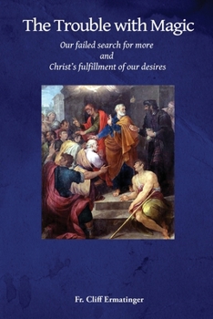 Paperback The Trouble with Magic: Our Failed Search for More and Christ's fulfillment of our Desires Book