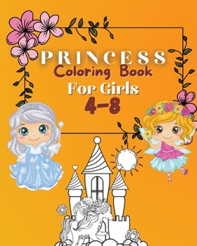 Princess Coloring Book For Girls 4-8: Coloring Pages of Princess for Girls Coloring Book with Easy, Fun and Relaxing Images for Toddlers Beautiful Coloring Pages with Princesses