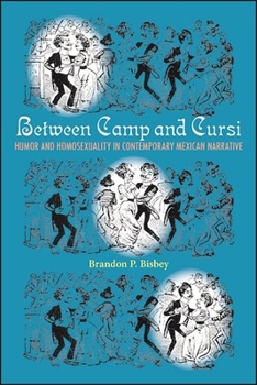 Between Camp and Cursi: Humor and Homosexuality in Contemporary Mexican Narrative - Book  of the SUNY Series: Genders in the Global South