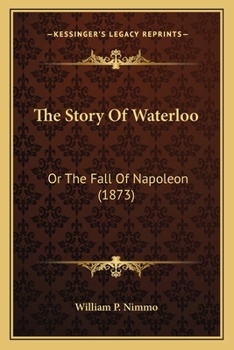 Paperback The Story Of Waterloo: Or The Fall Of Napoleon (1873) Book