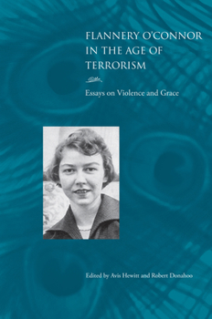 Paperback Flannery O'Connor in the Age of Terrorism: Essays on Violence and Grace Book