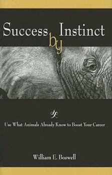 Hardcover Success by Instinct: Use What Animals Already Know to Boost Your Career Book