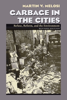 Garbage In The Cities: Refuse, Reform, And The Environment (History of the Urban Environment) - Book  of the History of the Urban Environment