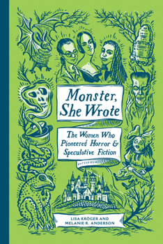 Hardcover Monster, She Wrote: The Women Who Pioneered Horror and Speculative Fiction Book