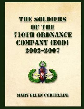 Paperback The Soldiers of the 710th Ordnance Company (EOD) 2002-2007 Book