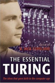 Hardcover Essential Turing : Seminal Writings in Computing, Logic, Philosophy, Artificial Intelligence, and Artificial Life Plus the Secrets of Enigma Book