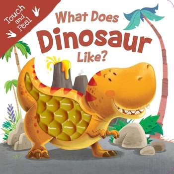 Board book What Does Dinosaur Like?: Touch & Feel Board Book