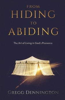 Paperback From Hiding to Abiding: The Art of Living in God's Presence Book