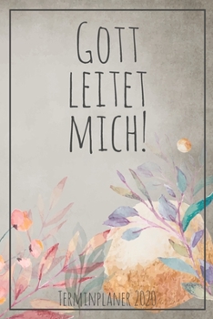Gott leitet mich! Terminplaner 2020: Jahresplaner von September 2019 bis Dezember 2020 zum organisieren, planen und notieren. Christliches Notizbuch ... Cover für die Handtasche. (German Edition)