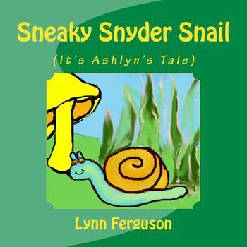 Paperback Sneaky Snyder Snail: (It's Ashlyn's Tale) Book
