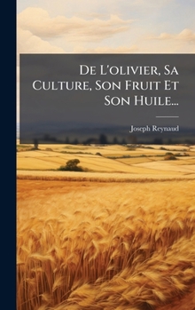 Hardcover De L'olivier, Sa Culture, Son Fruit Et Son Huile... [French] Book