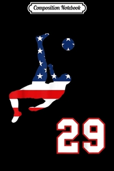 Composition Notebook: Soccer player number 29 with American USA flag bicycle kick  Journal/Notebook Blank Lined Ruled 6x9 100 Pages