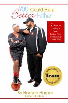 Paperback You Could Be a Better Father: 7 Steps To A Better Father/ Son Relationship God's Way Book