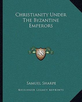 Paperback Christianity Under The Byzantine Emperors Book