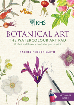 Paperback Rhs Botanical Art the Watercolour Art Pad: 15 Plant and Flower Artworks for You to Paint Book