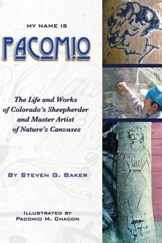 Hardcover My Name is Pacomio The Life and Works of Colorado's Sheepherder and Master Artist of Nature's Canvases Book