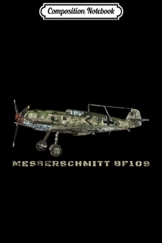 Paperback Composition Notebook: Messerschmitt Bf 109 Gift German World War 2 Airplane Journal/Notebook Blank Lined Ruled 6x9 100 Pages Book