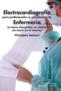 Paperback Electrocardiografía para profesionales (y estudiantes) de Enfermería: o cómo interpretar un electro sin morir en el intento [Spanish] Book